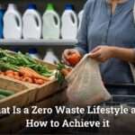 What Is a Zero Waste Lifestyle and How to Achieve it