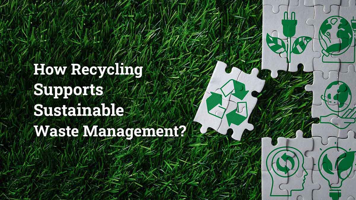 How Recycling Supports Sustainable Waste Management